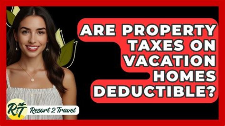 Are property taxes on vacation homes deductible?