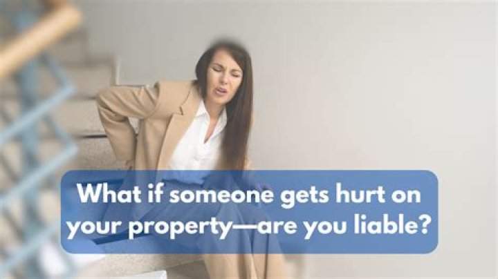Are you liable if someone gets hurt on your property?