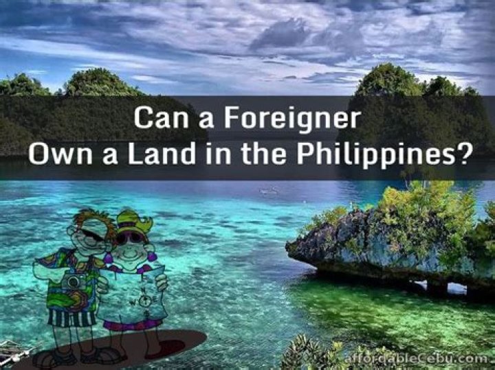 Can foreigners own land in the Philippines?