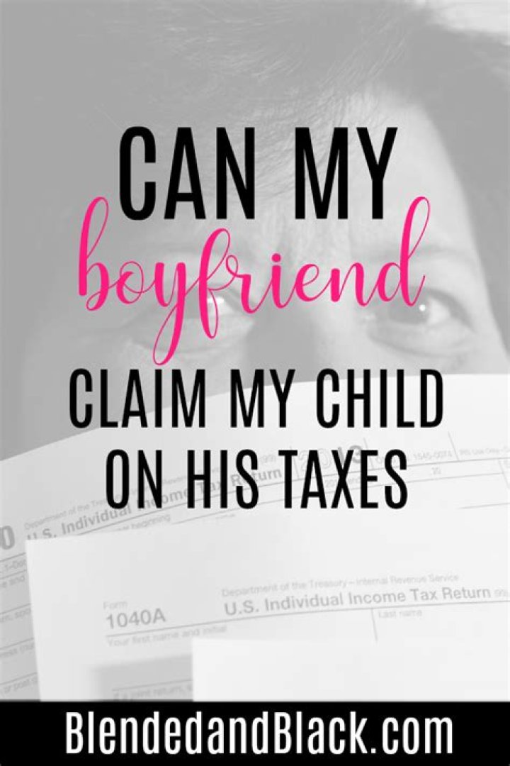 Can my boyfriend legally claim my child on taxes?