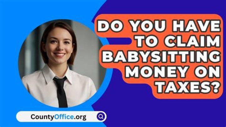 Do I have to claim my babysitting money for taxes?