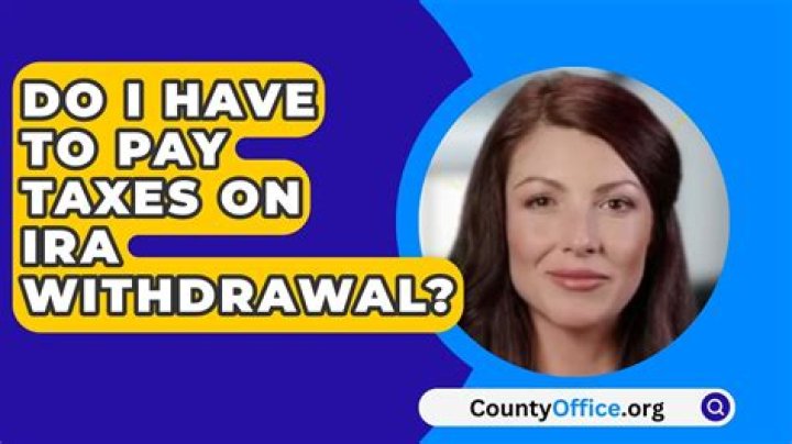 Do I have to pay taxes on IRA withdrawal?