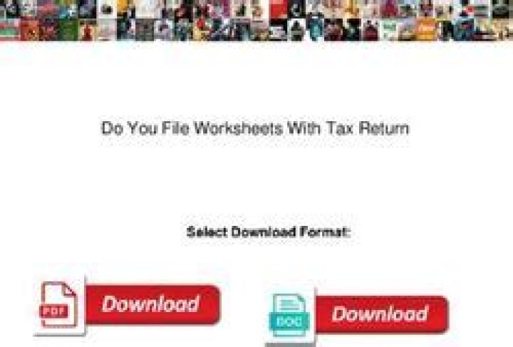 Do you file worksheets with tax return?