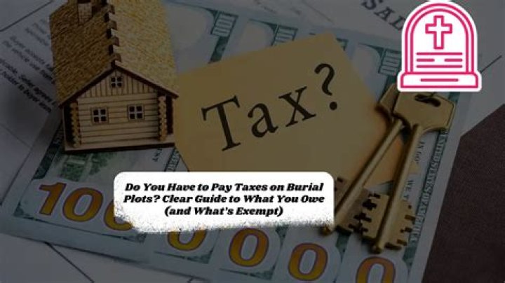 Do you have to pay taxes on burial plots?