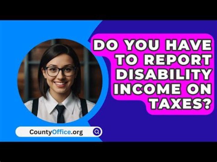 Do you have to report disability income on your taxes?