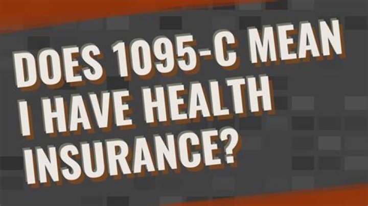 Does 1095-C mean I have health insurance?