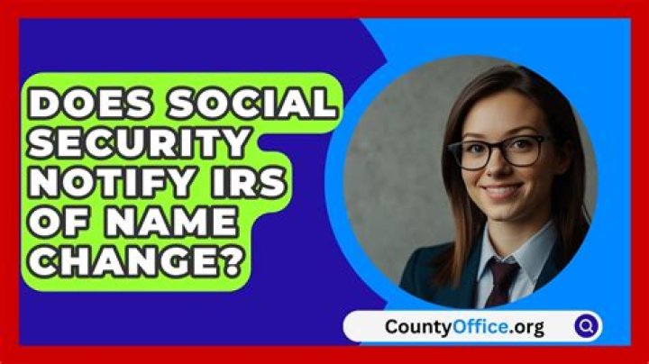 Does Social Security notify IRS of name change?