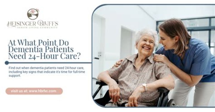 Does someone with dementia need 24 hour care?