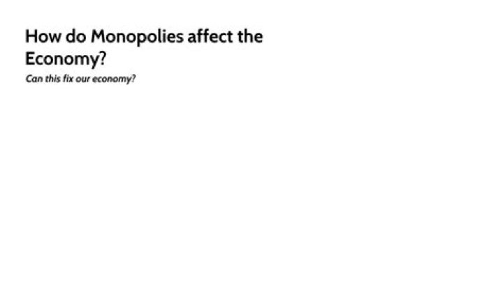 How do monopolies affect the economy?