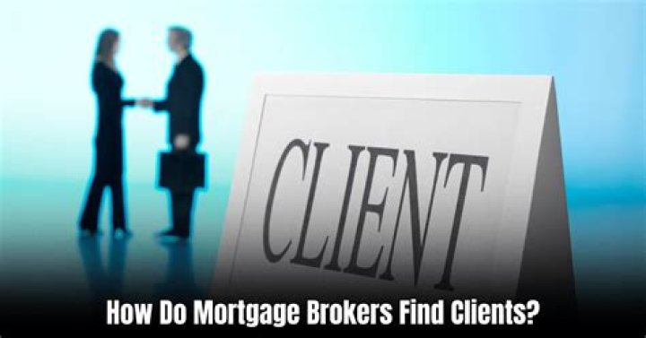 How do mortgage brokers get clients?