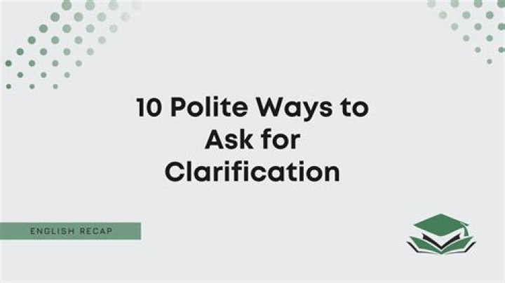 How do you ask for further clarification?