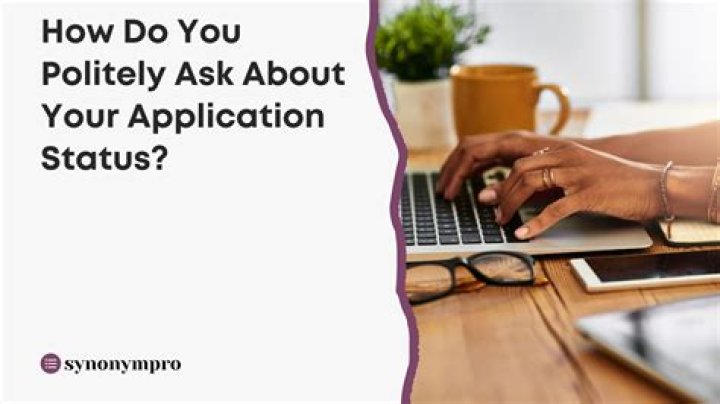 How do you politely ask about your application status?