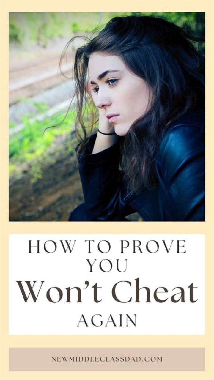 How do you prove you will not cheat again?