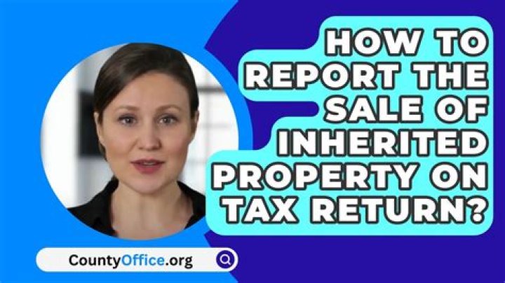 How is the sale of inherited property reported?