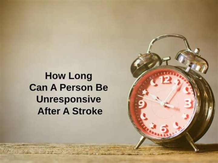 How long can a person be unresponsive after a stroke?