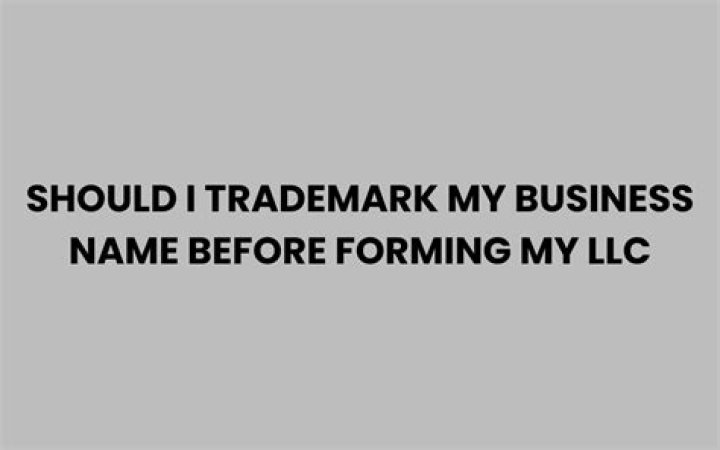 Should I trademark my business name before forming my LLC?