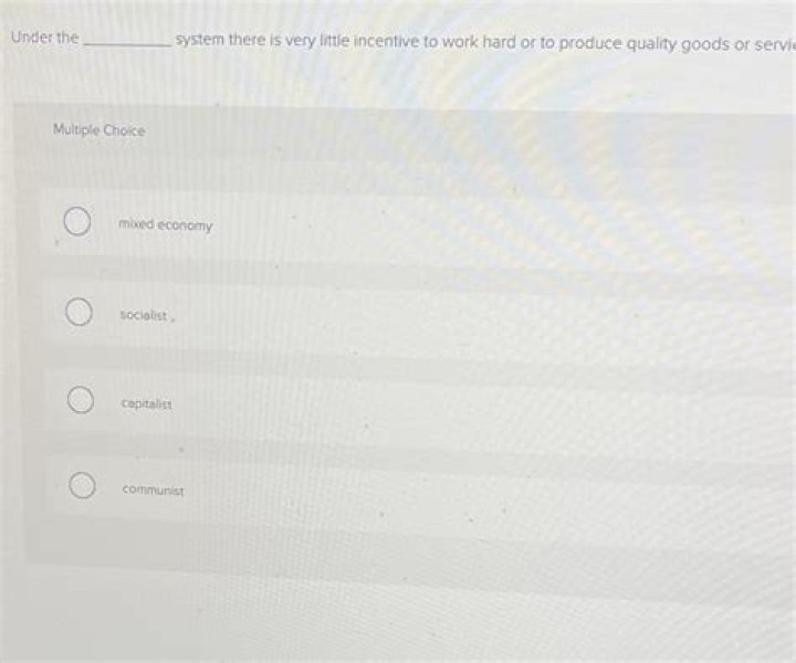 Under what system there is very little incentive to work hard or to produce quality goods or services?