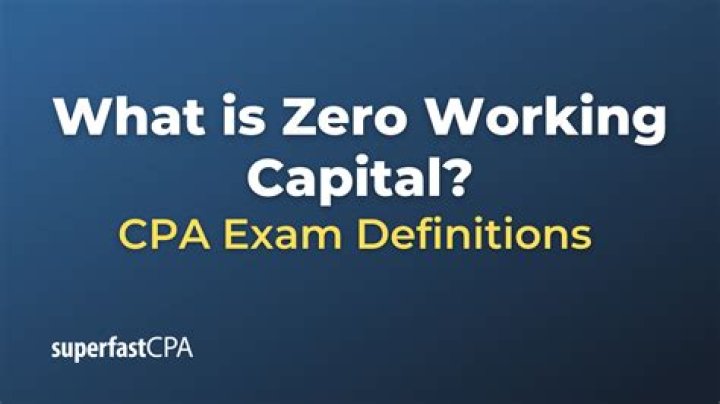 What do you mean by zero working capital?