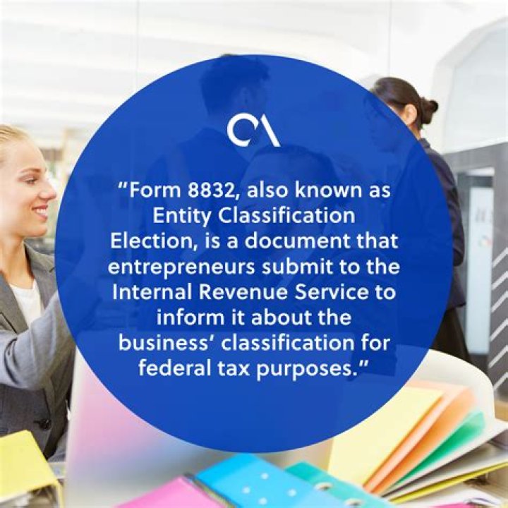 What do you need to know about IRS Form 8832?