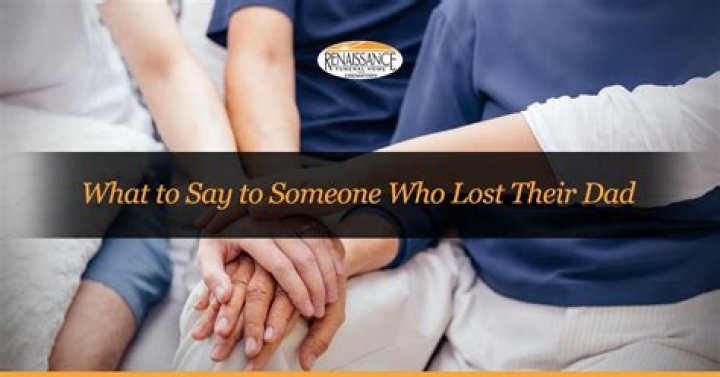 What do you say to someone who lost their dad a year ago?
