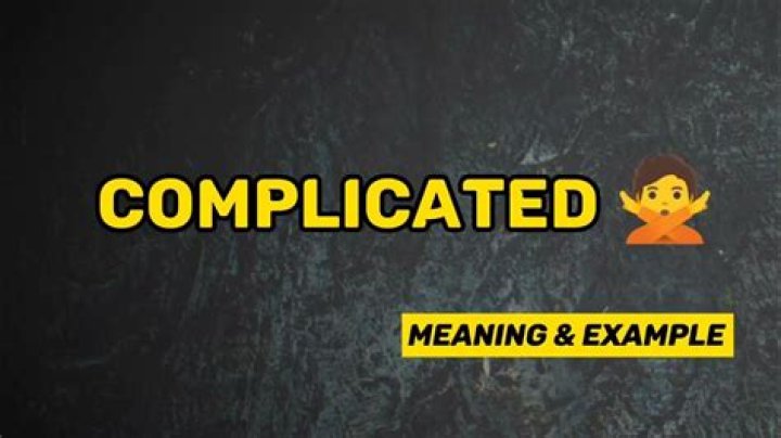 What does its complicated mean?