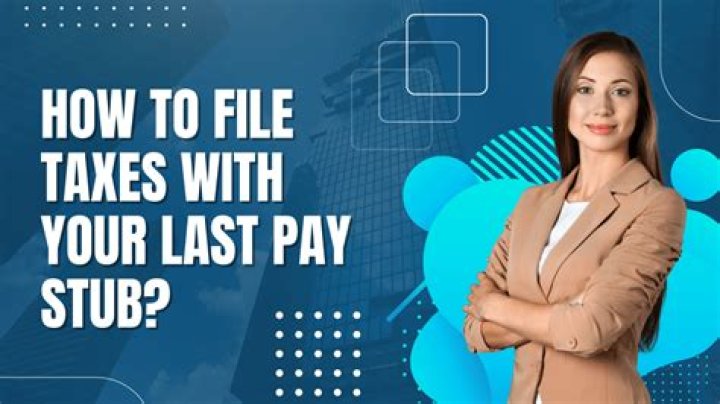 What happens if I file my taxes with my last pay stub?