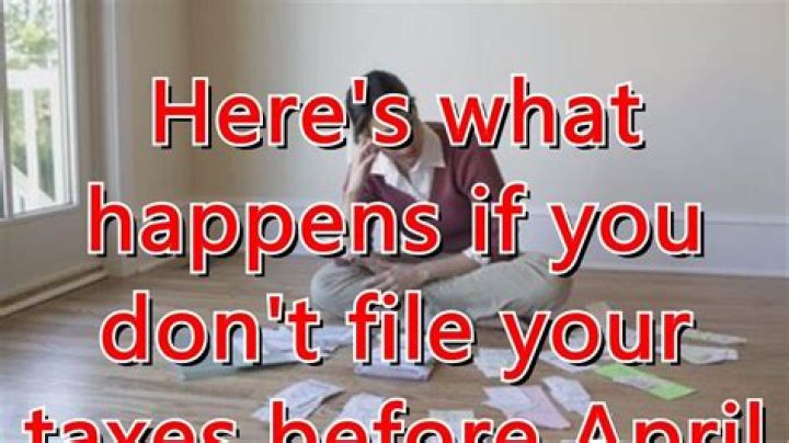 What happens if you dont file your taxes by April 15?