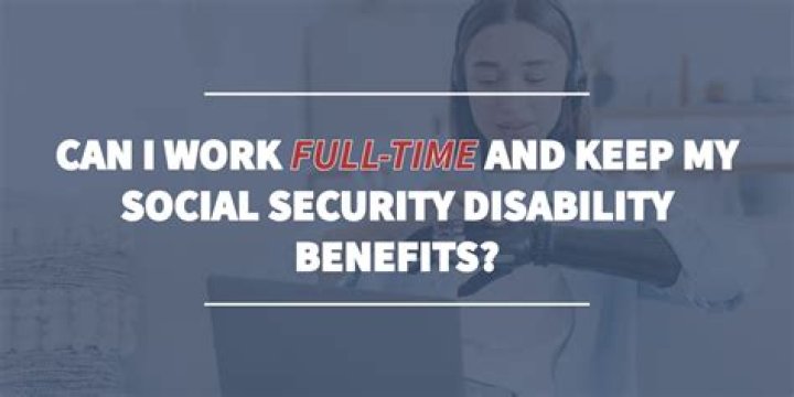 What happens if you work full time on disability?