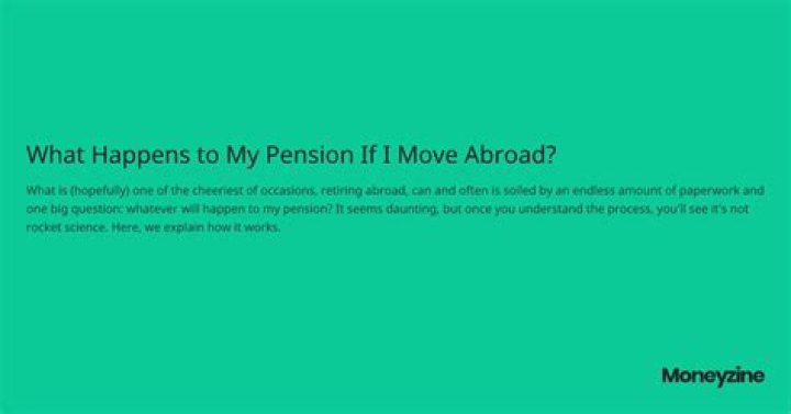 What happens to my pension fund if I move abroad?