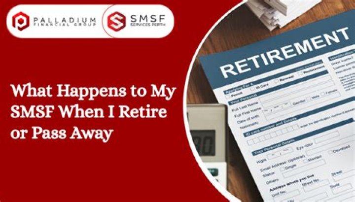 What happens to my SMSF when I retire?