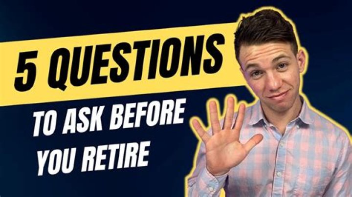 What questions should you ask before you retire?