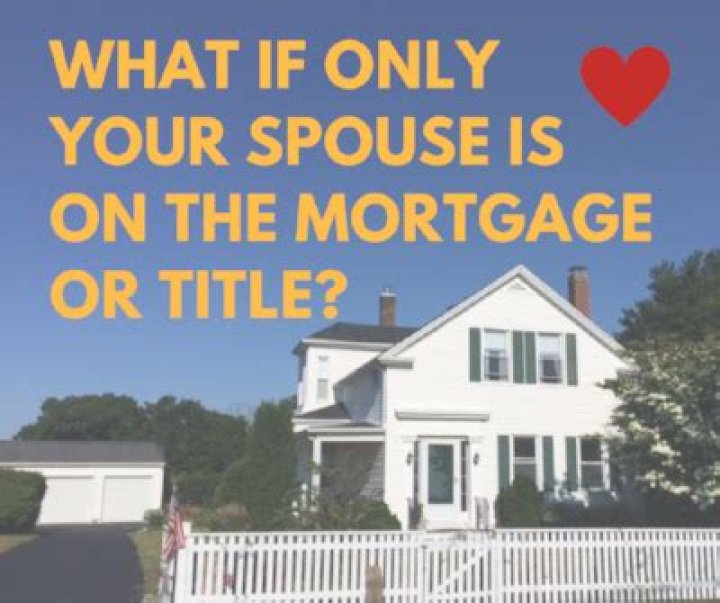 What to do if only your spouse is on the mortgage?