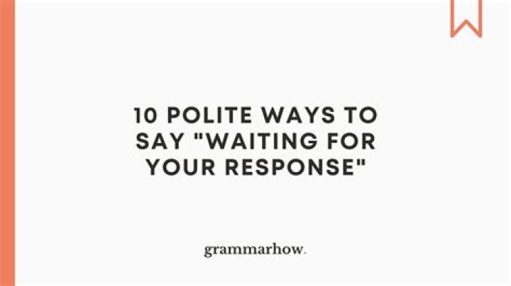 What to say when you are waiting for a response?