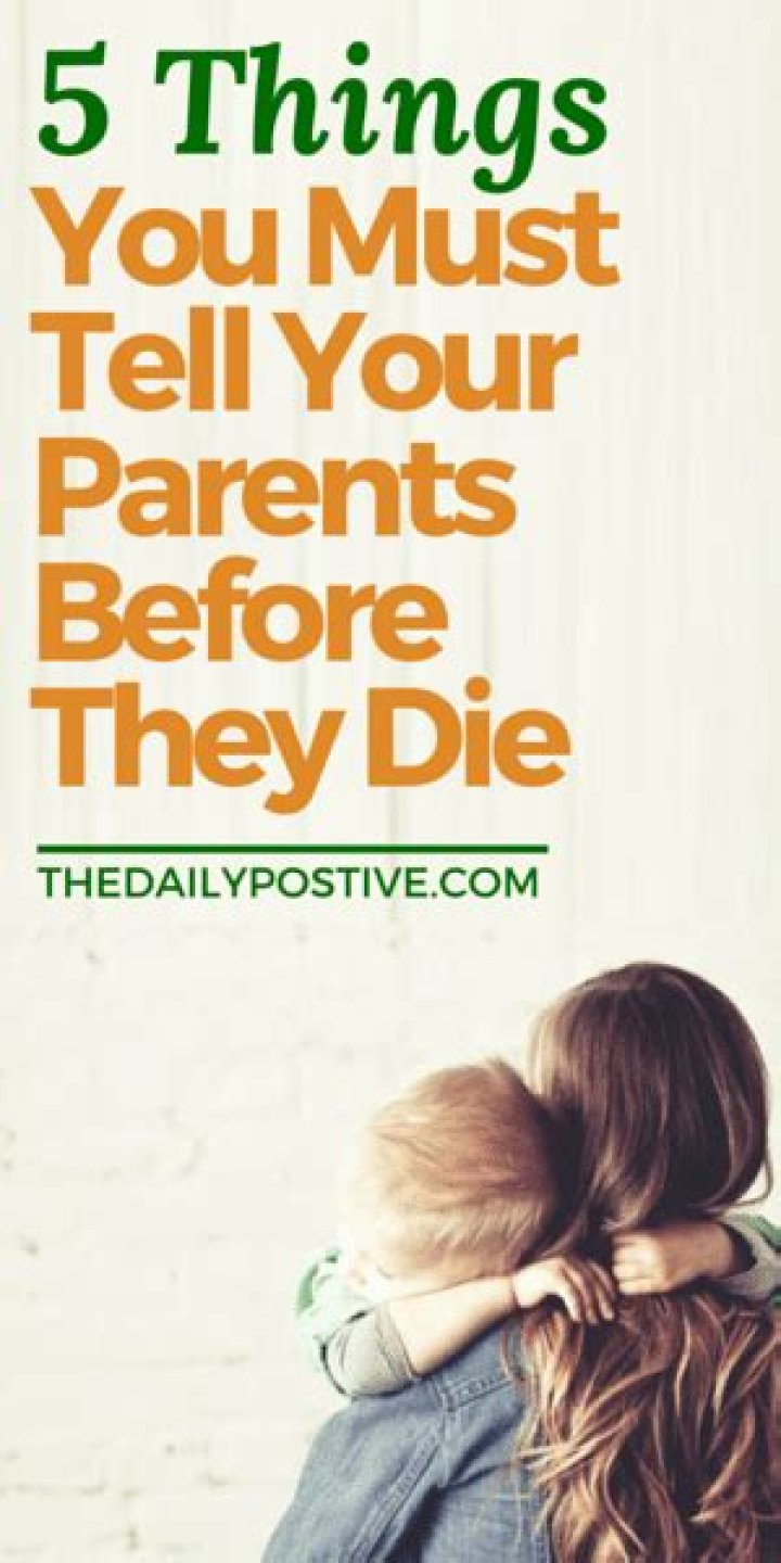 What to tell your parents before they die?