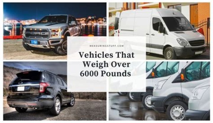 What vehicles weigh more than 6000 lbs?