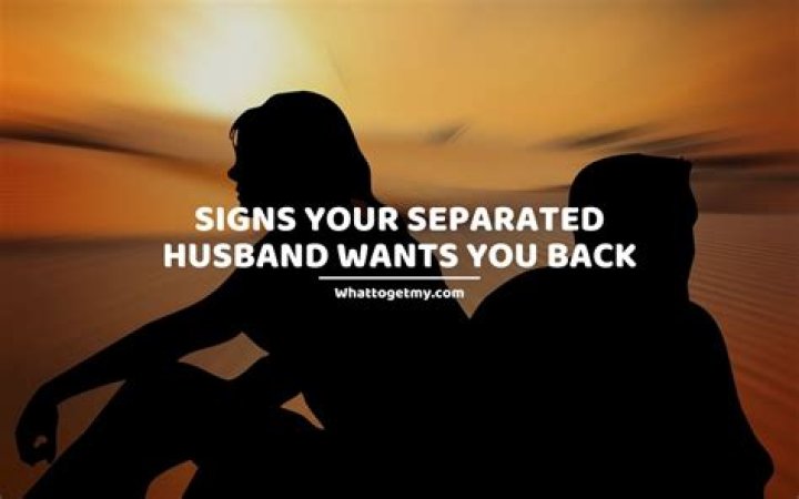 When does a separated husband Want you Back?