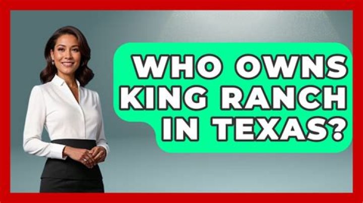Who owns the King Ranch in Kingsville Texas?