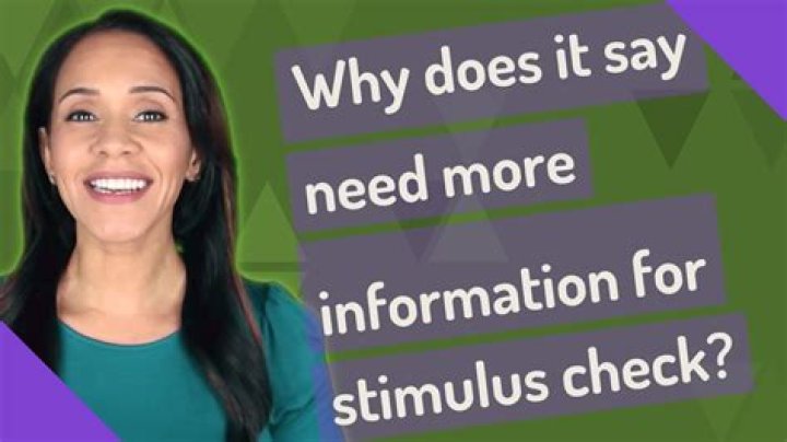 Why does it say need more information for stimulus check?