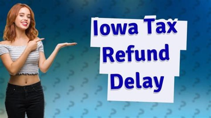 Why is Iowa refund taking so long?