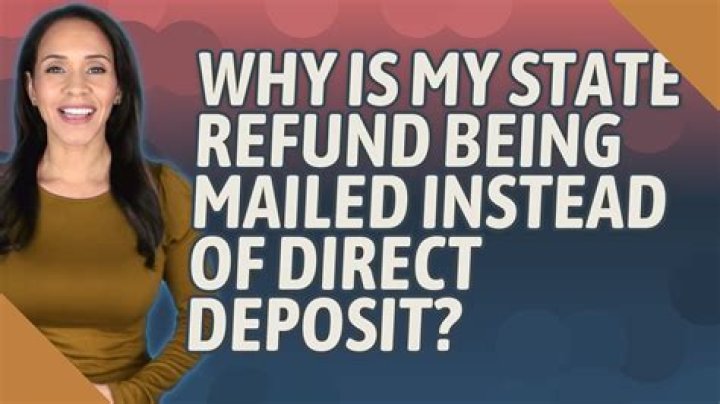 Why is my state refund being mailed instead of direct deposit?