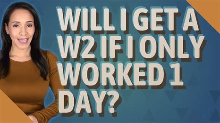 Will I get a w2 if I only worked 1 day?